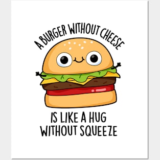 A Burger Without Cheese Like A Hug Without Squeeze Pun Posters and Art